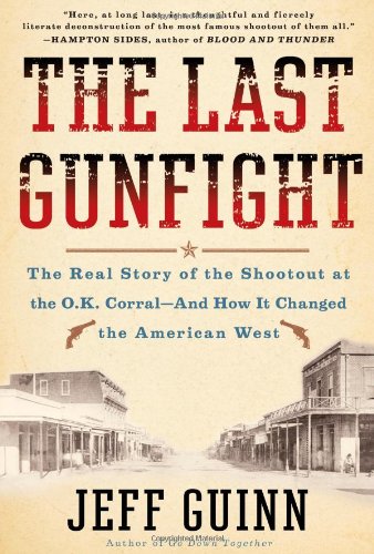 Beispielbild fr The Last Gunfight : The Real Story of the Shootout at the O. K. Corral - And How It Changed the American West zum Verkauf von Better World Books