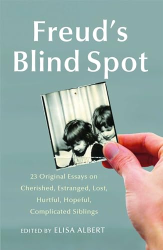 Beispielbild fr Freud's Blind Spot : 23 Original Essays on Cherished, Estranged, Lost, Hurtful, Hopeful, Complicated Siblings zum Verkauf von Better World Books