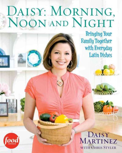 9781439157534: Daisy: Morning, Noon and Night: Bringing Your Family Together with Everyday Latin Dishes