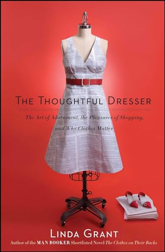 Beispielbild fr The Thoughtful Dresser: The Art of Adornment, the Pleasures of Shopping, and Why Clothes Matter zum Verkauf von Wonder Book