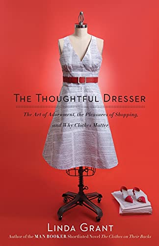 9781439158814: The Thoughtful Dresser: The Art of Adornment, the Pleasures of Shopping, and Why Clothes Matter