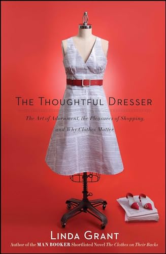 9781439158814: The Thoughtful Dresser: The Art of Adornment, the Pleasures of Shopping, and Why Clothes Matter