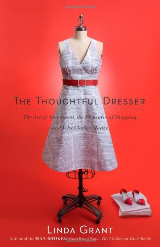 9781439158821: The Thoughtful Dresser: The Art of Adornment, the Pleasures of Shopping, and Why Clothes Matter
