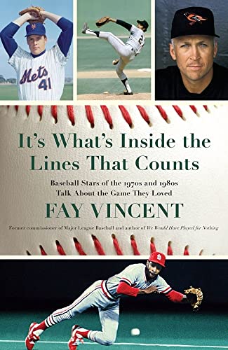 It's What's Inside the Lines That Counts: Baseball Stars of the 1970s and 1980s Talk About the Ga...