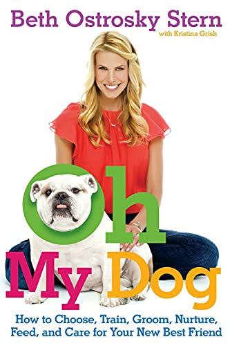 Imagen de archivo de Oh My Dog : How to Choose, Train, Groom, Nurture, Feed, and Care for Your New Best Friend a la venta por Better World Books