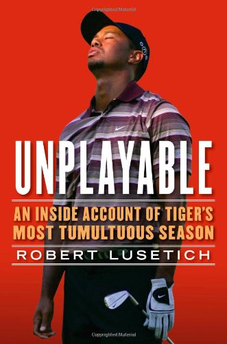 Beispielbild fr Unplayable: An Inside Account of Tiger's Most Tumultuous Season zum Verkauf von AwesomeBooks