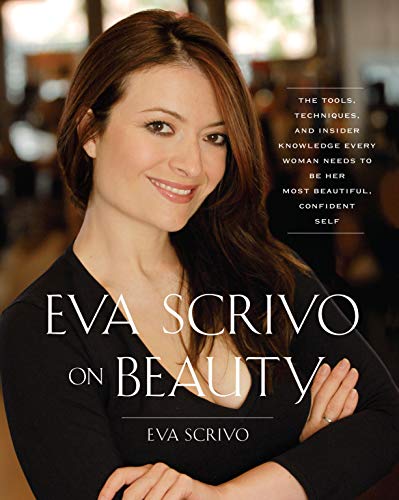 Stock image for Eva Scrivo on Beauty : The Tools, Techniques, and Insider Knowledge Every Woman Needs to Be Her Most Beautiful, Confident Self for sale by Better World Books