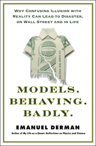 Beispielbild fr Models. Behaving. Badly : Why Confusing Illusion with Reality Can Lead to Disaster, on Wall Street and in Life zum Verkauf von Better World Books