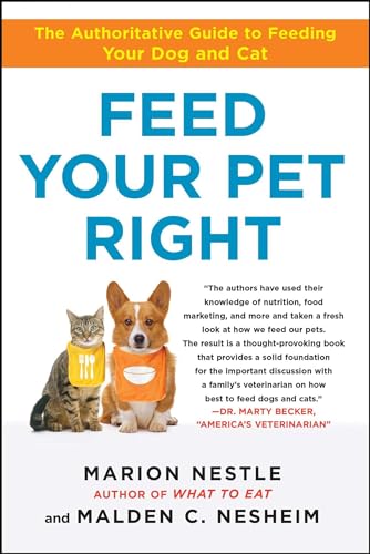 Feed Your Pet Right: The Authoritative Guide to Feeding Your Dog and Cat (9781439166420) by Nestle, Marion; Nesheim, Malden