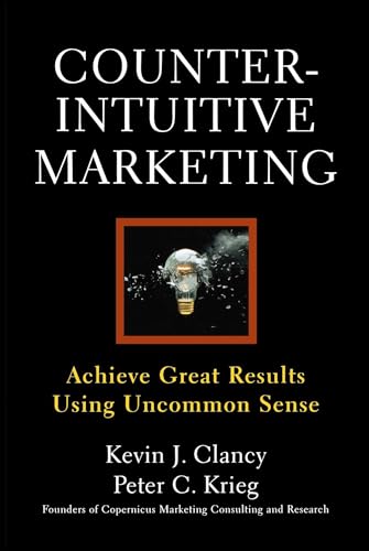 9781439167250: Counterintuitive Marketing: Achieving Great Results Using Common Sense