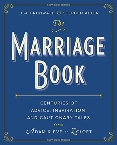 Beispielbild fr The Marriage Book : Centuries of Advice, Inspiration, and Cautionary Tales from Adam and Eve to Zoloft zum Verkauf von Better World Books