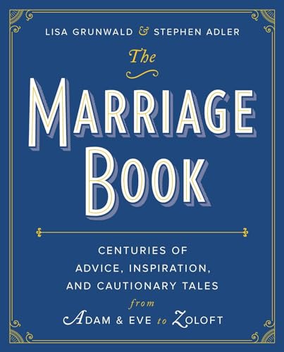 Stock image for The Marriage Book : Centuries of Advice, Inspiration, and Cautionary Tales from Adam and Eve to Zoloft for sale by Better World Books