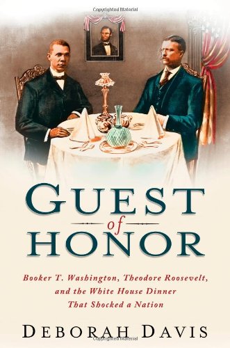 Imagen de archivo de Guest of Honor: Booker T. Washington, Theodore Roosevelt, and the White House Dinner That Shocked a Nation a la venta por More Than Words