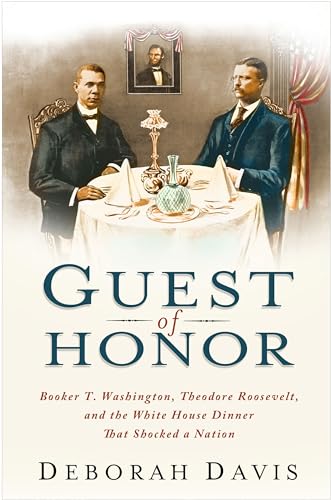 9781439169810: Guest of Honor: Booker T. Washington, Theodore Roosevelt, and the White House Dinner That Shocked a Nation