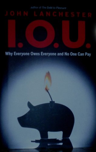 Stock image for I.O.U.: Why Everyone Owes Everyone and No One Can Pay for sale by Gulf Coast Books