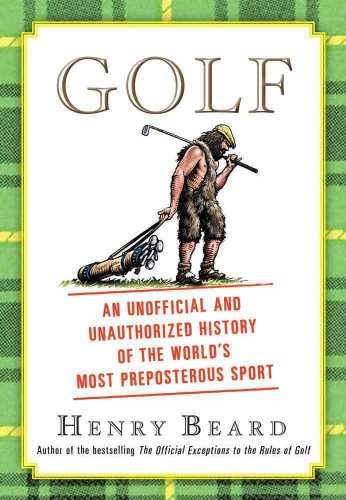 Beispielbild fr Golf: An Unofficial and Unauthorized History of the World's Most Preposterous Sport zum Verkauf von SecondSale