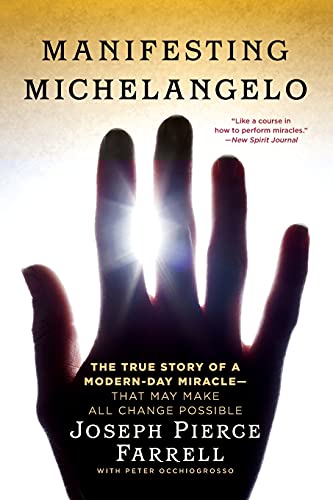 Imagen de archivo de Manifesting Michelangelo: The True Story of a Modern-Day Miracle--That May Make All Change Possible [Paperback] Farrell, Joseph Pierce and Occhiogrosso, Peter a la venta por AFFORDABLE PRODUCTS