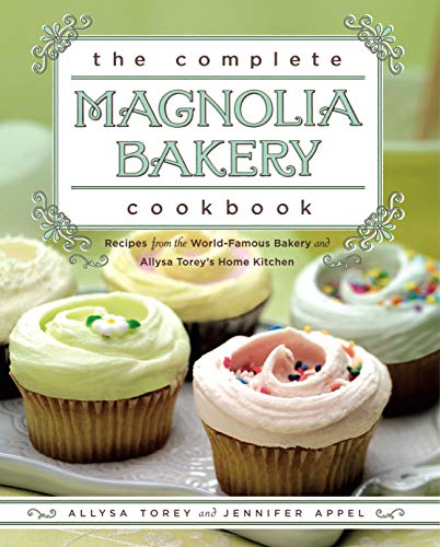 The Complete Magnolia Bakery Cookbook: Recipes from the World-Famous Bakery and Allysa Torey's Ki...