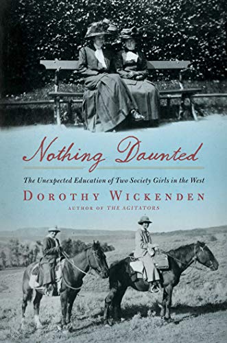 Beispielbild fr Nothing Daunted: The Unexpected Education of Two Society Girls in the West zum Verkauf von Wonder Book