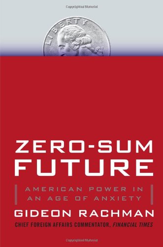 Beispielbild fr Zero-Sum Future: American Power in an Age of Anxiety zum Verkauf von Wonder Book