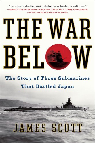 The War Below: The Story of Three Submarines That Battled Japan (9781439176832) by Scott, James