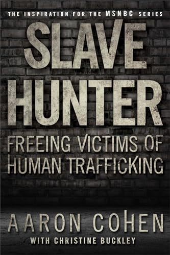 Stock image for Slave Hunter : Freeing Victims of Human Trafficking for sale by Better World Books: West