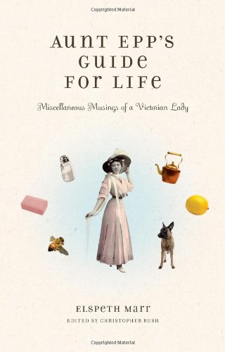 9781439180501: Aunt Epp's Guide for Life: Miscellaneous Musings of a Victorian Lady