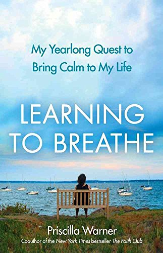 Imagen de archivo de Learning to Breathe: My Yearlong Quest to Bring Calm to My Life a la venta por SecondSale