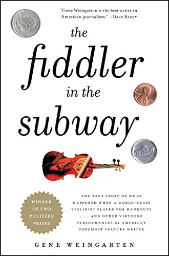 Beispielbild fr The Fiddler in the Subway: The Story of the World-Class Violinist Who Played for Handouts. . . And Other Virtuoso Performances by America's Foremost Feature Writer zum Verkauf von Gulf Coast Books