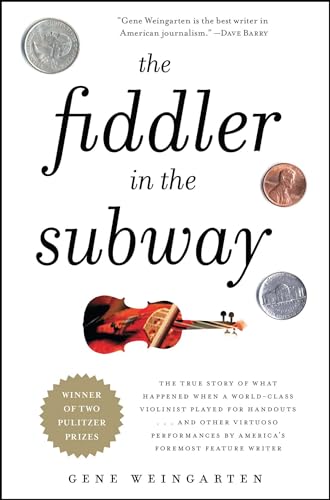 Imagen de archivo de The Fiddler in the Subway: The Story of the World-Class Violinist Who Played for Handouts. . . And Other Virtuoso Performances by America's Foremost Feature Writer a la venta por Gulf Coast Books