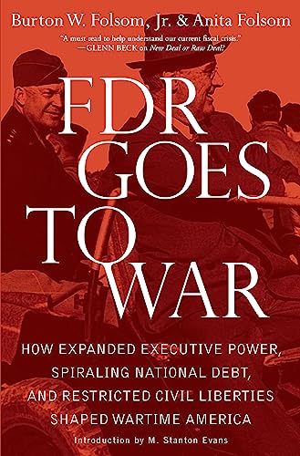 Imagen de archivo de FDR Goes to War : How Expanded Executive Power, Spiraling National Debt, and Restricted Civil Liberties Shaped Wartime America a la venta por Better World Books: West