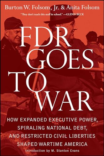 Imagen de archivo de FDR Goes to War: How Expanded Executive Power, Spiraling National Debt, and Restricted Civil Liberties Shaped Wartime America a la venta por ThriftBooks-Atlanta