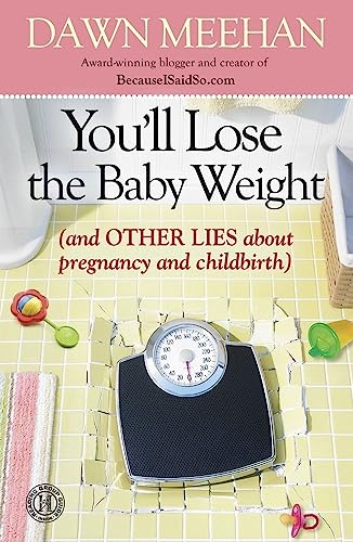 Beispielbild fr You'll Lose the Baby Weight : (and Other Lies about Pregnancy and Childbirth) zum Verkauf von Better World Books