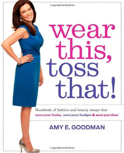 Beispielbild fr Wear This, Toss That!: Hundreds of Fashion and Beauty Swaps That Save Your Looks, Save Your Budget, and Save You Time zum Verkauf von Wonder Book