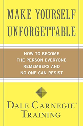Imagen de archivo de Make Yourself Unforgettable: How to Become the Person Everyone Remembers and No One Can Resist (Dale Carnegie Books) a la venta por New Legacy Books