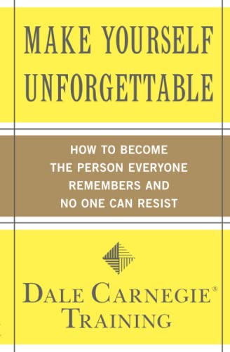 9781439188224: Make Yourself Unforgettable: How to Become the Person Everyone Remembers and No One Can Resist (Dale Carnegie Books)