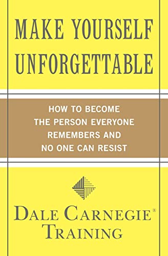 Stock image for Make Yourself Unforgettable: How to Become the Person Everyone Remembers and No One Can Resist (Dale Carnegie Books) for sale by Zoom Books Company