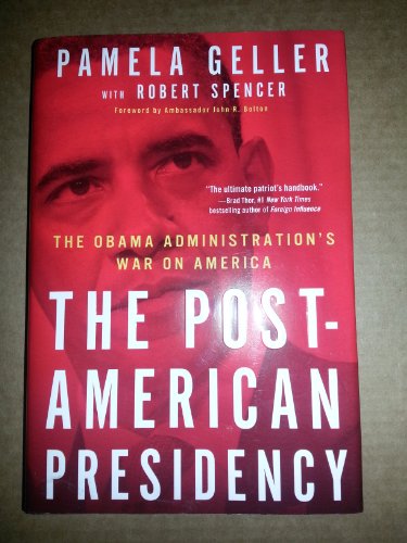 The Post-American Presidency: The Obama Administration's War on America (9781439189306) by Geller, Pamela; Spencer, Robert