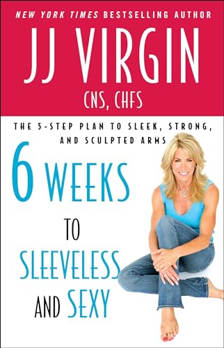 9781439189344: Six Weeks to Sleeveless and Sexy: The 5-Step Plan to Sleek, Strong, and Sculpted Arms