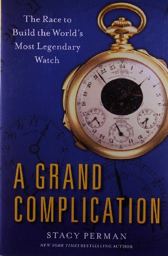 Stock image for A Grand Complication: The Race to Build the World's Most Legendary Watch for sale by Ergodebooks