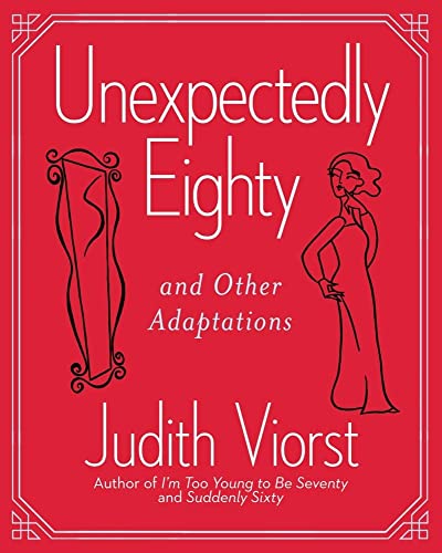 Stock image for Unexpectedly Eighty: And Other Adaptations (Judith Viorst's Decades) for sale by Ergodebooks
