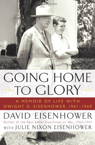 Imagen de archivo de Going Home To Glory: A Memoir of Life with Dwight D. Eisenhower, 1961-1969 a la venta por Ergodebooks