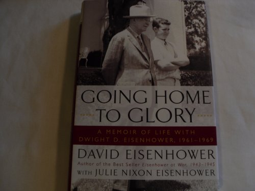 9781439190906: Going Home to Glory: A Memoir of Life with Dwight D. Eisenhower, 1961-1969