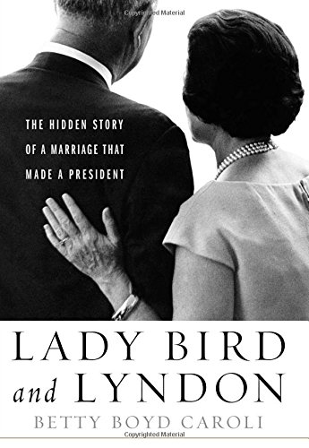 Stock image for Lady Bird and Lyndon: The Hidden Story of a Marriage That Made a President for sale by Your Online Bookstore