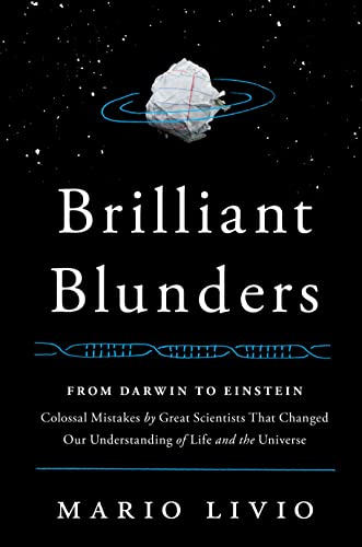 Brilliant Blunders: From Darwin to Einstein - Colossal Mistakes by Great Scientists That Changed Our Understanding of Life and the Universe - Livio, Mario