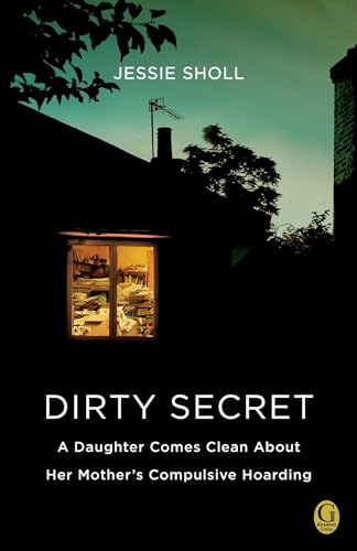 9781439192528: Dirty Secret: A Daughter Comes Clean About Her Mother's Compulsive Hoarding