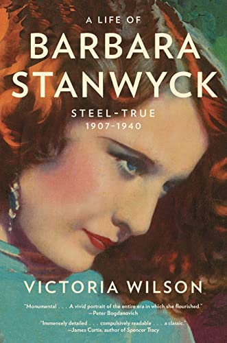9781439194065: A Life of Barbara Stanwyck: Steel-True 1907-1940