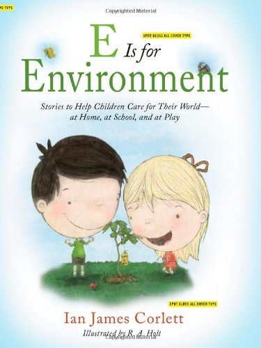 Imagen de archivo de E Is for Environment : Stories to Help Children Care for Their World - At Home, at School, and at Play a la venta por Better World Books: West