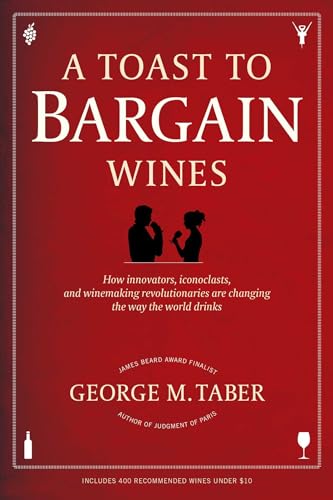 Stock image for A Toast to Bargain Wines: How Innovators, Iconoclasts, and Winemaking Revolutionaries Are Changing the Way the World Drinks for sale by Half Price Books Inc.