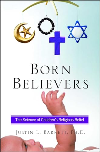 Stock image for Born Believers : The Science of Children's Religious Belief for sale by Better World Books